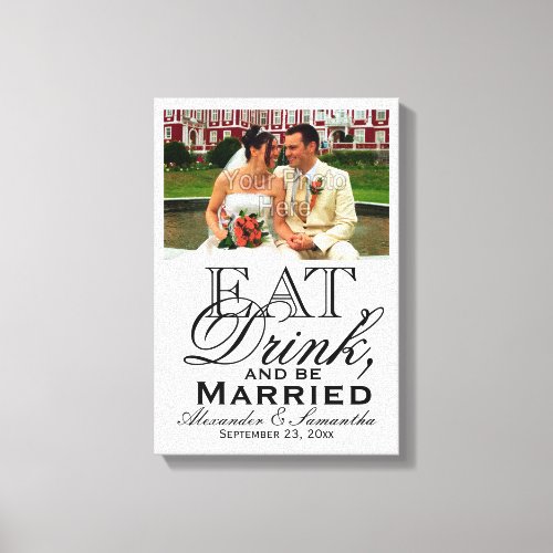 Photo Eat Drink and Be Married Custom Wedding Canvas Print