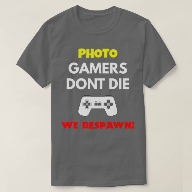 Photo Editor Gamers Donx27t Die We Respawn T-Shirt (Design Front)