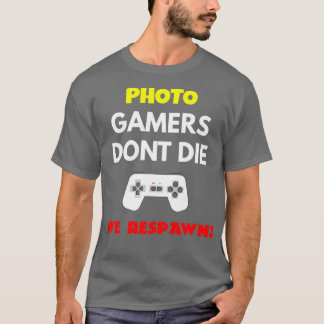 Photo Editor Gamers Donx27t Die We Respawn T-Shirt
