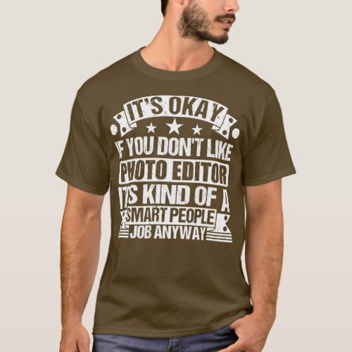 Photo Editor lover Its Okay If You Dont Like Photo T_Shirt