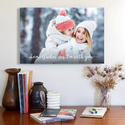 Photo Home Is Wherever I&#39;m With You Quote Keepsake Canvas Print