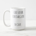Photo Like Father Like daughter/son Coffee Mug<br><div class="desc">- Funny Like Father like daughter oh crap mug.
- You can change the quote Like father like son too.
- Design on both sides. One is the quote,  the other side is for your photo.
- Gift for your dad on upcoming Father's Day,  birthday.</div>