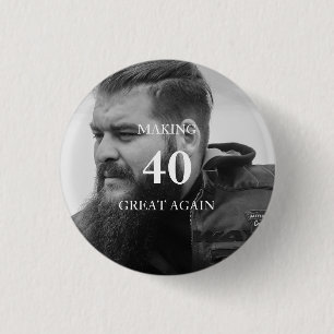 Photo Making 40 Great Again Birthday Party Button