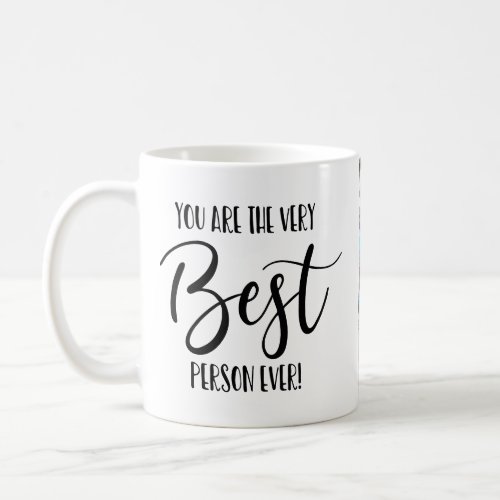 photo mug you are the very best person ever