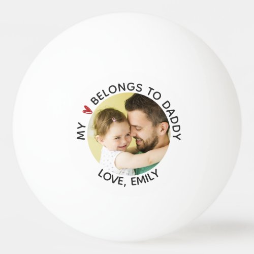 Photo MY HEART BELONGS TO DADDY Personalized Ping Pong Ball