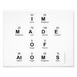 Im
 Made
 Of
 Atoms  Photo Prints