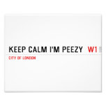 keep calm i'm peezy   Photo Prints