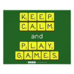 KEEP
 CALM
 and
 PLAY
 GAMES  Photo Prints
