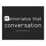 Memorialize that 
 conversation  Photo Prints