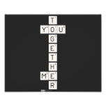    T
 YOU
    G
    E
    T
    H
 ME
    R  Photo Prints