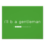 i'll b a gentleman  Photo Prints