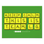 Keep calm
 this is
 Team L.G  Photo Prints