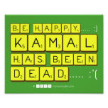 bE happy..... :)
     Kamal
 has been
 dead..... :'(  Photo Prints