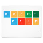DOPEST
 DRIP
   Photo Prints