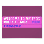 WELCOME TO MY FROG #ULFAH_TIARA     Photo Prints