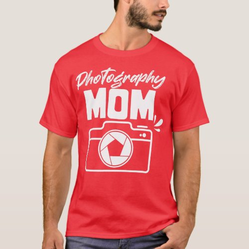 Photograhpy Mom Camera Photography Photographer Mo T_Shirt