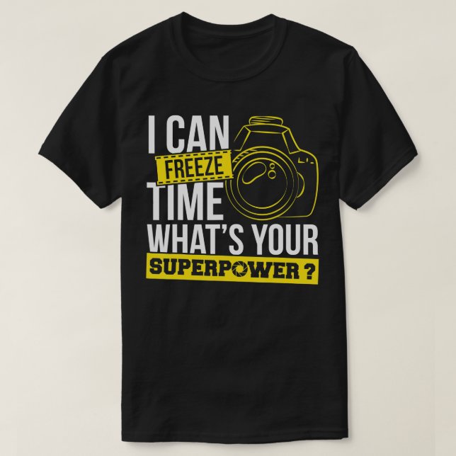 Photograph I can freeze Time Photography Photo Pho T-Shirt (Design Front)