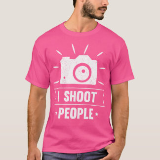Photograph I Shoot People Photo Photographer Photo T-Shirt