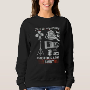 Photograph  This Is My Crazy Photography  Photogra Sweatshirt