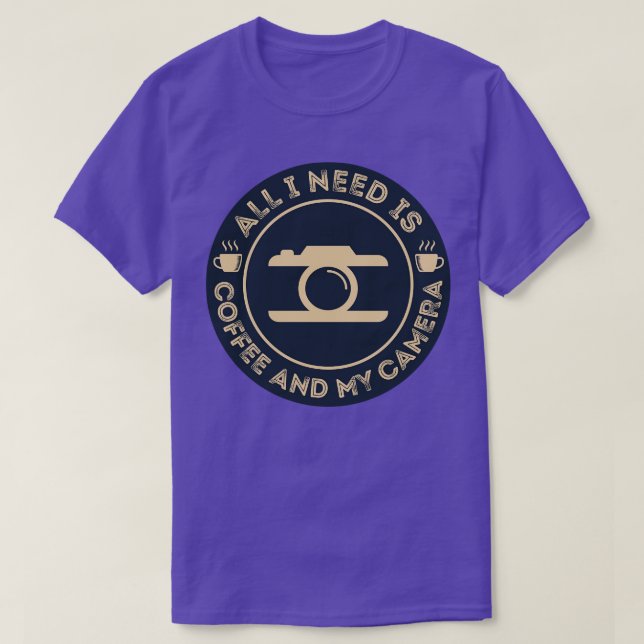 Photographer  All I Need is Coffee and My Camera T T-Shirt (Design Front)