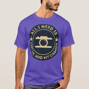 Photographer All I Need is Coffee and My Camera T T-Shirt