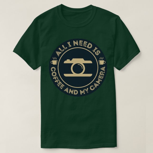 Photographer  All I Need is Coffee and My Camera T T-Shirt (Design Front)