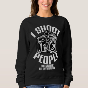 Photographer and photography I shoot People Sweatshirt
