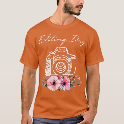Photographer Camera  Editing Day Photo Flower Phot T_Shirt