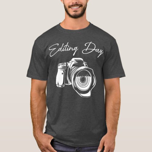 Photographer Camera  Editing Day Photo Lover Photo T_Shirt