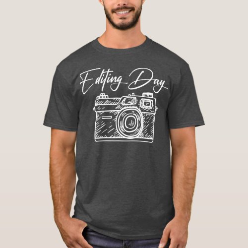 Photographer Camera  Editing Day Photo Lover Photo T_Shirt