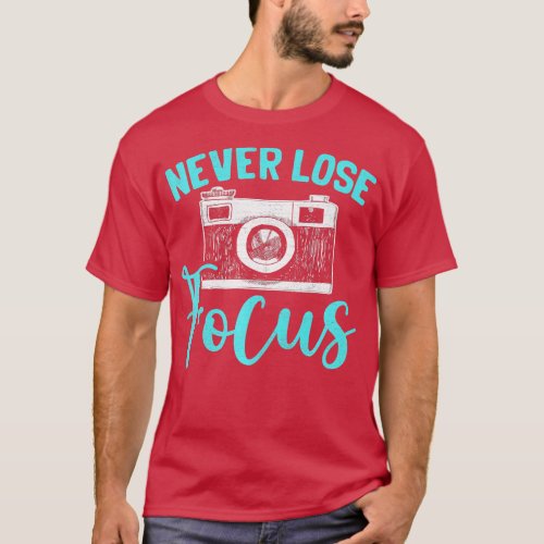 Photographer Camera Photo Photography  Never Lose  T_Shirt