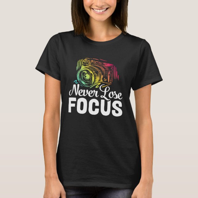 Photographer Camera Photo Photography  Never Lose  T-Shirt (Front)