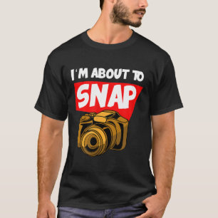 Photographer Camera Photography Gift I I'm about t T-Shirt