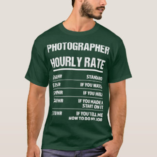 Photographer Hourly Rate Funny Birthday Gift T-Shirt