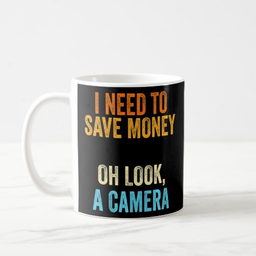 Photographer  I Need To Money A Camera  Coffee Mug