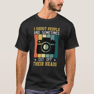 Photographer I Shoot People and Sometimes Cut Of H T-Shirt