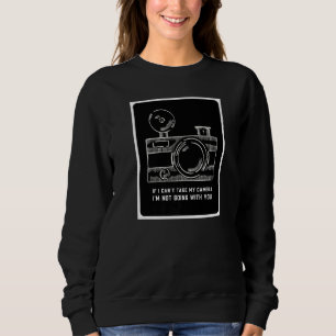 Photographer If I Can't Take My Camera Photography Sweatshirt
