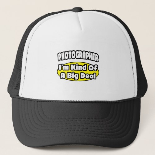 Photographer  Kind of a Big Deal Trucker Hat