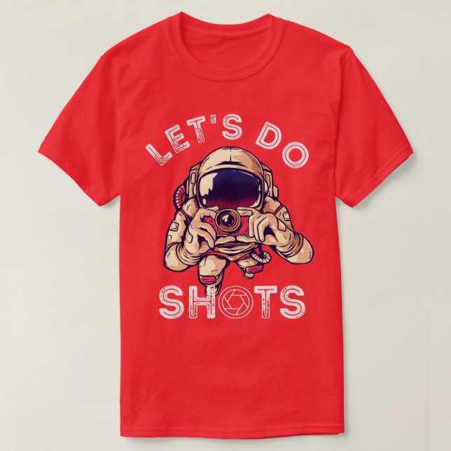Photographer Let's Do Shots Photograph Astronaut C T-Shirt (Design Front)