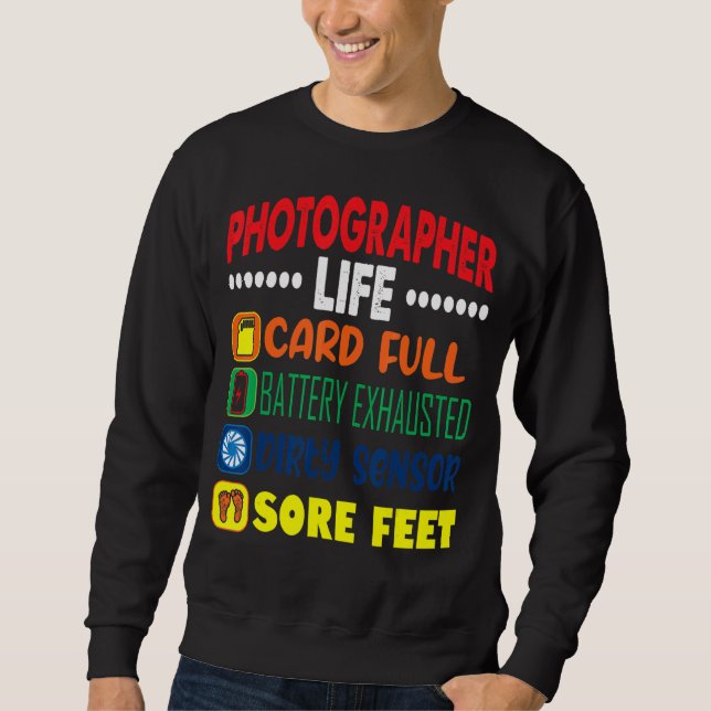 Photographer Life Card Full Dirty Sensor Sore Feet Sweatshirt (Front)