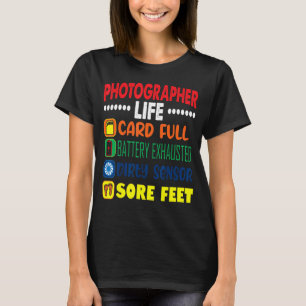 Photographer Life Card Full Dirty Sensor Sore Feet T-Shirt