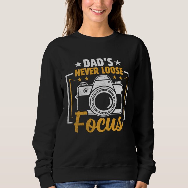 Photographer Photo Photography Dad s Never Loose F Sweatshirt (Front)