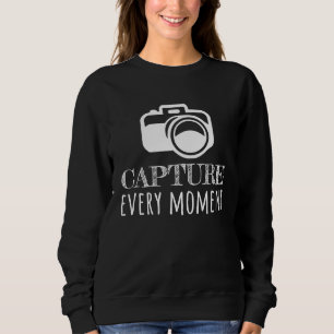 Photographer Photography  Capture every moment Sweatshirt