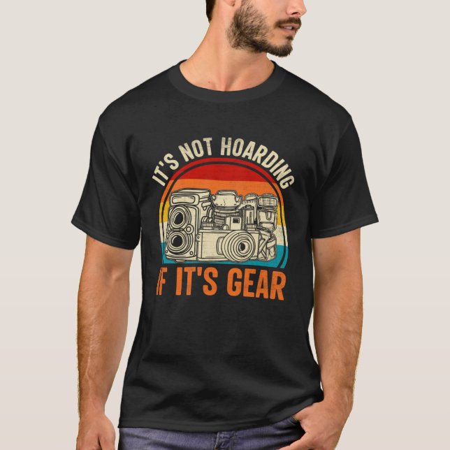Photographer Photography  It s Not Hoarding If it  T-Shirt (Front)