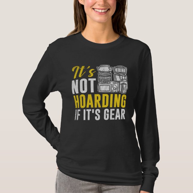 Photographer Photography  It s Not Hoarding If it  T-Shirt (Front)