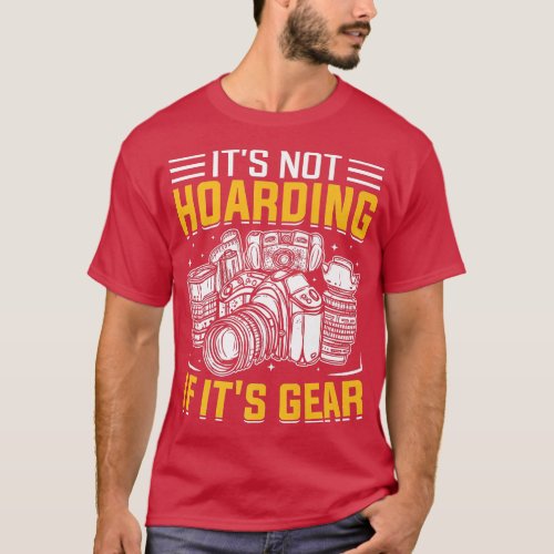 Photographer Photography  Its Not Hoarding If its  T_Shirt
