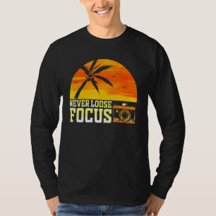 Photographer Photography Never Loose Focus Camera T-Shirt