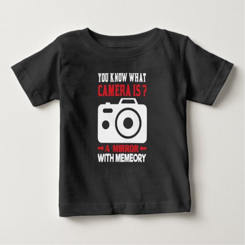 Photographer Quote You Know What Camera Is Baby T_Shirt