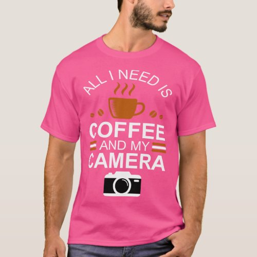 Photographer Shirt All I Need is Coffee and My Cam