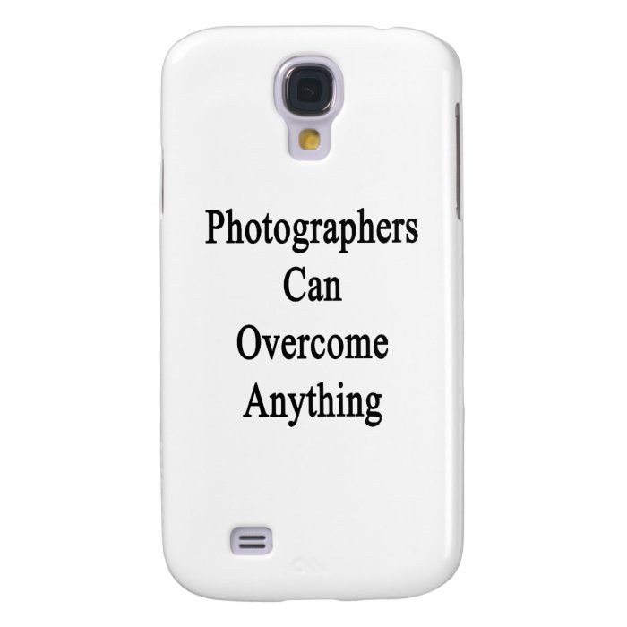 Photographers Can Overcome Anything Samsung Galaxy S4 Cases